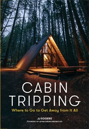 Cabin Tripping: Where to Go to Get Away From It All (J.J. Eggers)