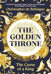The Golden Throne: The Curse of a King (Christopher De Bellaigue)