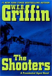 The Presidential Agent Book IV: The Shooters (W.E.B. Griffin)
