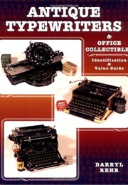 Antique Typewriters and Office Collectibles: Identification & Value Guide (Darryl Rehr)