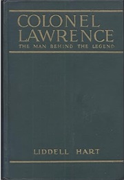 Colonel Lawrence, the Man Behind the Legend (BH Liddell Hart)
