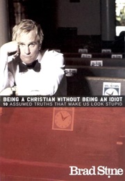 Being a Christian Without Being an Idiot (Brad Stine)