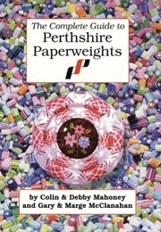 The Complete Guide to Perthshire Paperweights (Colin Mahoney)