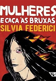 Mulheres E Caça Às Bruxas (Silvia Federici)