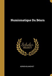 Numismatique Du Béarn (French Edition) (Adrien Blanchet)