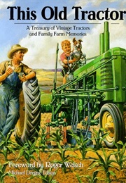 This Old Tractor: A Treasury of Vintage Tractors and Family Farm Memories (Michael Dregni)