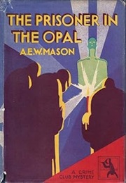 The Prisoner in the Opal (A.E.W. Mason)