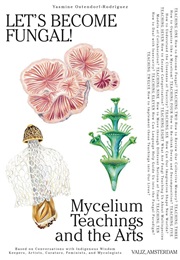 Let's Become Fungal!: Mycelium Teachings and the Arts (Yasmine Ostendorf-Rodríguez)