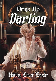Drink Up, Darling (Harvey Oliver Baxter)