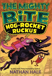 The Mighty Bite: Hog-Rocket Ruckus (Nathan Hale)