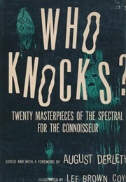 Who Knocks?: Twenty Masterpieces of the Spectral for the Connoisseur (August Derleth)