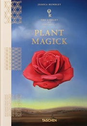Plant Magick: The Library of Esoterica (Jessica Hundley)