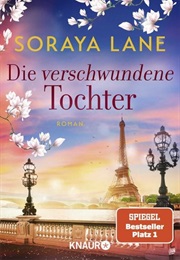 Die Verschwundene Tochter / Die Verlorenen Töchter #5 (Soraya Lane)