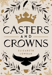 Casters and Crowns (Elizabeth Lowham)
