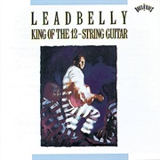 King of the 12-String Guitar - Leadbelly