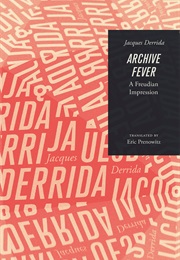 Archive Fever: A Freudian Impression (Jaques Derrida)