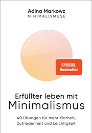 Erfüllter Leben Mit Minimalismus (Adina Markowz)