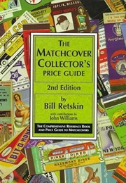 The Matchcover Collector's Price Guide: The Comprehensive Reference Book and Price Guide to Matchcov (Bill Retskin)