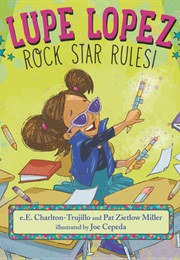 Lupe Lopez: Rock Star Rules! (E.E. Charlton-Trujillo)