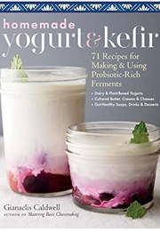 Homemade Yogurt & Kefir (Gianaclis Caldwell)