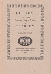 Lucius, the First Christian King of Britain (Delarivière Manley)
