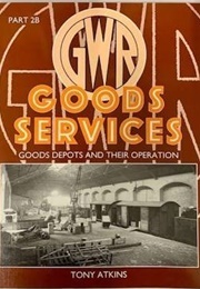 GWR Goods Services and Their Operation (Atkins, Tony)