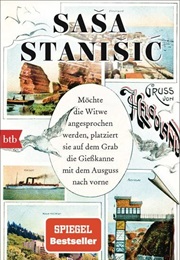 Möchte Die Witwe Angesprochen Werden, Platziert Sie Auf Dem Grab Die Gießkanne Mit Dem Ausguss Nach (Saša Stanišić)