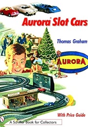 Aurora Slot Cars (Schiffer Book for Collectors) (Professor Division of Pediatrics Thomas Graham)