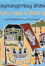 Raymaŋgirrbuy Dhäwu When I Was a Little Girl (Kylie Mununggurr)