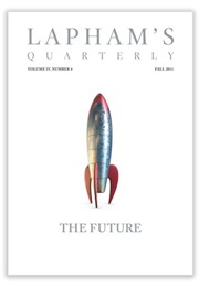 Lapham's Quarterly: The Future (Volume IV, Number 4)L (Lapham's Quarterly)