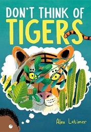 Don't Think of Tigers (Alex Latimer)