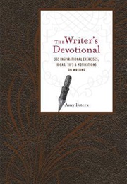 The Writer's Devotional: 365 Inspirational Exercises, Ideas, Tips & Motivations on Writing (Peters, Amy)