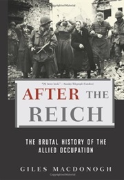 After the Reich: The Brutal History of the Allied Occupation (Giles MacDonogh)