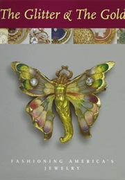 The Glitter & the Gold: Fashioning Americas Jewelry (Ulysses G. Dietz)