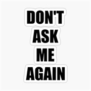 Don't Ask Again