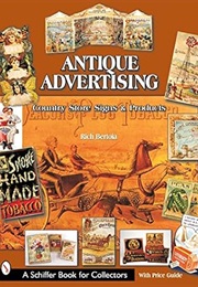 Antique Advertising: Country Store Signs and Products (Schiffer Book for Collectors) (Rich Bertoia)