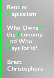 Rentier Capitalism (Brett Christophers)