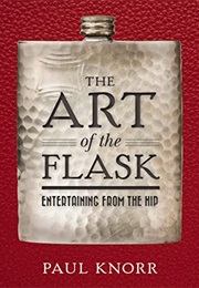 The Art of the Flask: Entertaining From the Hip (Paul Knorr)