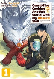 Campfire Cooking in Another World With My Absurd Skill: Volume 1 (Light Novel) (Ren Eguchi)