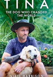 Tina: The Dog Who Changed the World (Niall Harbison)