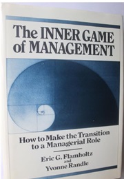 The Inner Game of Management: How to Make the Transition to a Managerial Role (Eric G. Flamholtz and Yvonne Randle)