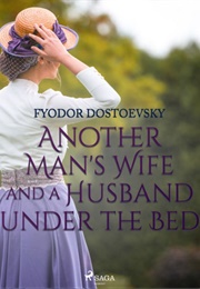 Another Man's Wife and a Husband Under the Bed (Fyodor Dostoyevsky)