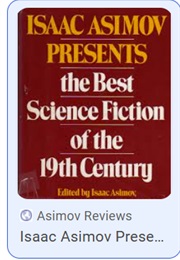 Isaac Asimov Presents the Best Science Fiction of the 19th Century (Edited by Asimov, Waugh & Greenberg)