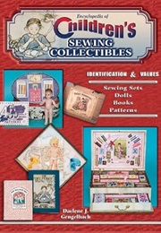 Encyclopedia of Children's Sewing Collectibles: Identification & Values: Sewing Sets, Dolls, Books, (Darlene Gengelbach)
