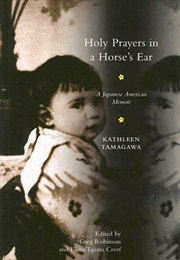 Holy Prayers in a Horse's Ear: A Japanese American Memoir (Kathleen Tamagawa)