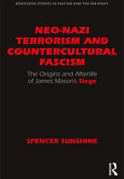 Neo-Nasi Terrorism and Countercultural Fascism: The Origins and Afterlife of James Mason's Siege (Spencer Sunshine)