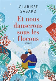 Et Nous Danserons Sous Les Flocons (Clarisse Sabard)