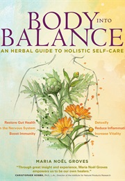 Body Into Balance: An Herbal Guide to Holistic Self-Care (Maria Noel Groves)