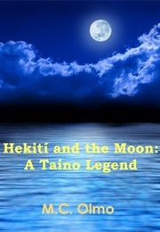 Hekití and the Moon: A Taíno Legend (M.C. Olmo)