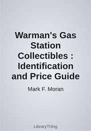 Warman's Gas Station Collectibles : Identification and Price Guide (Mark F. Moran)